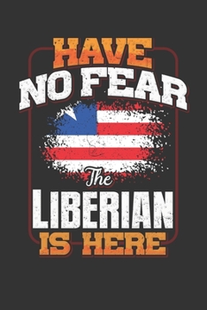 Have No Fear The Liberian Is Here: Liberian Notebook Journal 6x9 Personalized Customized Gift For Liberia Student Teacher Proffesor Or for Someone in the Liberia Field