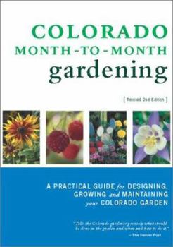 Hardcover Colorado Month-To-Month Gardening: A Practical Guide for Designing, Growing and Maintaining Your Colorado Garden Book