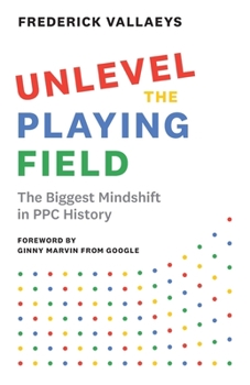 Paperback Unlevel the Playing Field: The Biggest Mindshift in PPC History Book