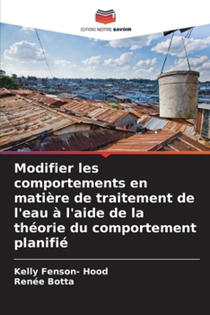 Modifier les comportements en matière de traitement de l'eau à l'aide de la théorie du comportement planifié (French Edition)