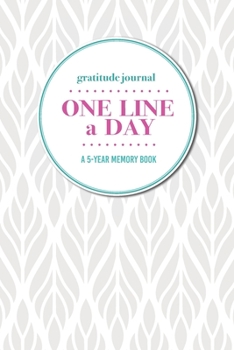Gratitude Journal One Line a Day A 5-Year Memory Book: 5-Year Gratitude Journal 5-Year Diary Floral Notebook for Keepsake Memories and Journaling