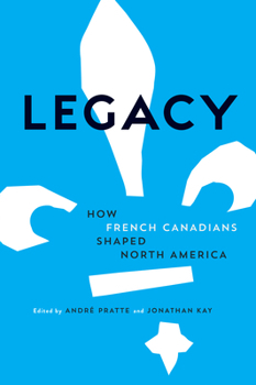 Paperback Legacy: How French Canadians Shaped North America Book