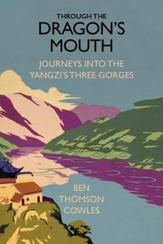 Paperback Through the Dragon's Mouth: Journeys into the Yangzi's Three Gorges Book