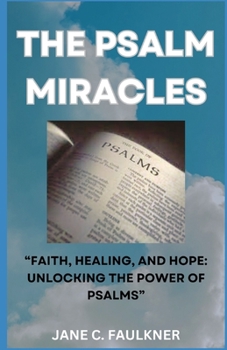 Paperback The Psalm Miracles: "Faith, Healing, and Hope: Unlocking the Power of Psalms" Book