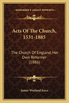 Paperback Acts Of The Church, 1531-1885: The Church Of England, Her Own Reformer (1886) Book