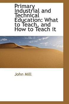 Paperback Primary Industrial and Technical Education: What to Teach, and How to Teach It Book