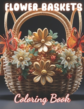 Paperback Flower Baskets Coloring Book: New and Exciting Designs Coloring Pages Book