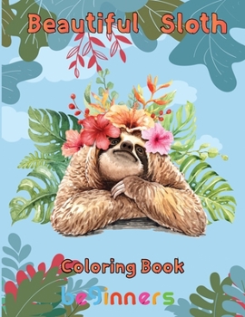 Paperback Beautiful Sloth Coloring book beginners: 8.5''x11''/sloth coloring book