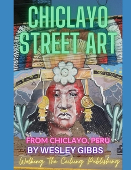 Paperback Chiclayo Street Art: Photos From Chiclayo, Peru Book