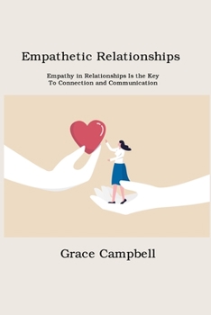 Paperback Empathetic Relationships: Empathy in Relationships Is the Key to Connection and Communication Book