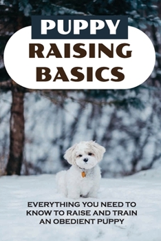 Paperback Puppy Raising Basics: Everything You Need To Know To Raise And Train An Obedient Puppy: Dog Training Tips Book