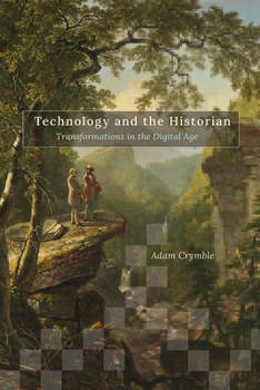 Hardcover Technology and the Historian: Transformations in the Digital Age Volume 1 Book