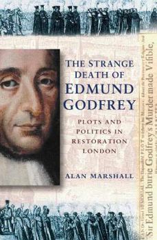 The Strange Death of Edmund Godfrey: Plots and Politics in Restoration London