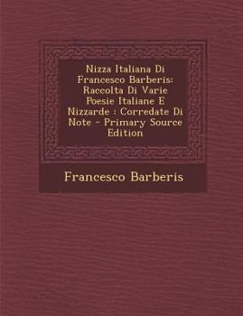 Paperback Nizza Italiana Di Francesco Barberis: Raccolta Di Varie Poesie Italiane E Nizzarde: Corredate Di Note - Primary Source Edition [Italian] Book