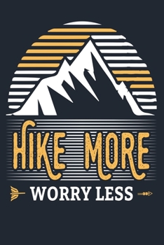 HIKE MORE WORRY LESS: Great Hiking Gift, Hiking Gifts,Trail Log Book, Hiker's Journal, 6" x 9" Travel Size Hiking Planner