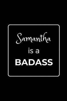 Paperback Samantha is a BADASS: Funny Gag Personalized Notebook to Write In Book