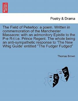 Paperback The Field of Peterloo: A Poem. Written in Commemoration of the Manchester Massacre: With an Admonitory Epistle to the P-E R-T i.e. Prince Reg Book