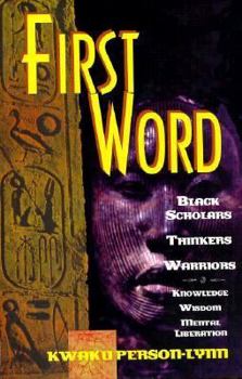 Hardcover First Word: Black Scholars, Thinkers and Warriors: Knowledge, Wisdom and Mental Liberation Book