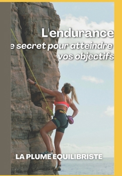 Paperback L'endurance Le secret pour atteindre vos objectifs [French] Book