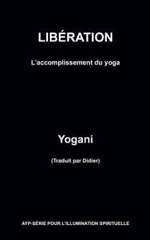 Paperback LIBÉRATION - L'accomplissement du yoga [French] Book