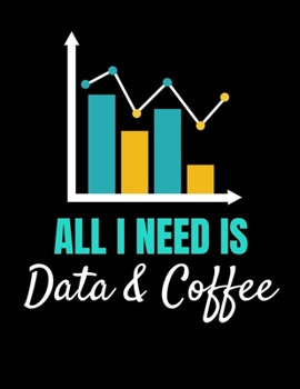 All I Need Is Data & Coffee: Daily Planner 2020 | Gift For Computer Data Science Related People.
