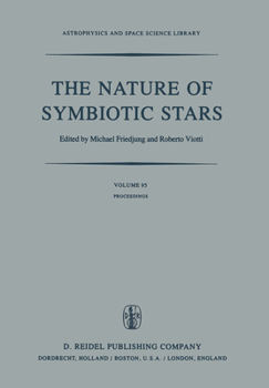 Hardcover The Nature of Symbiotic Stars: Proceedings of Iau Colloquium No. 70 Held at the Observatoire de Haute Provence, 26-28 August, 1981 Book