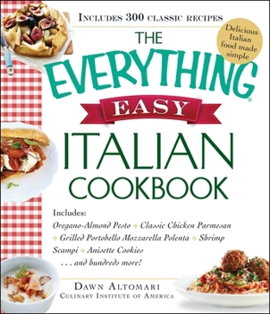 Paperback The Everything Easy Italian Cookbook: Includes Oregano-Almond Pesto, Classic Chicken Parmesan, Grilled Portobello Mozzarella Polenta, Shrimp Scampi, A Book