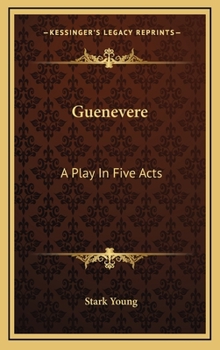 Hardcover Guenevere: A Play In Five Acts Book