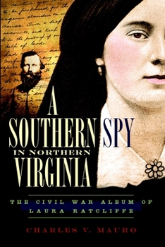 A Southern Spy in Northern Virginia: The Civil War Album of Laura Ratcliffe (Civil War Series)