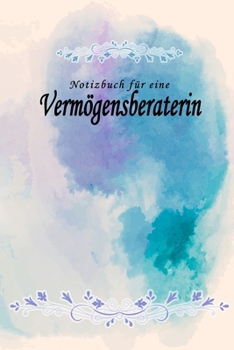Notizbuch für eine Vermögensberaterin: Notizbuch, Tagebuch oder Journal mit handgemaltem Blumen auf  Cover und linierten Seiten | 109 Seiten | ... Größe (6" x 9" - ca. Din-A5) (German Edition)