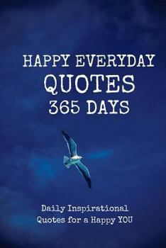 Paperback Happy Everyday Quotes 365 Days: Daily Inspirational Quotes for a Happy YOU 123 Page 6x9 Inches Book