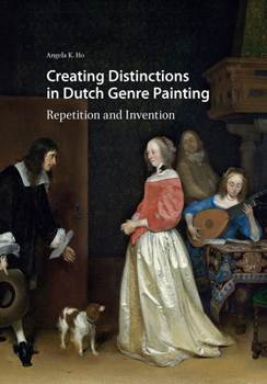Creating Distinctions in Dutch Genre Painting: Repetition and Invention