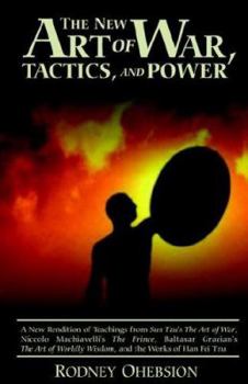 Paperback The New Art of War, Tactics, and Power: A New Rendition of Teachings from Sun Tzu's the Art of War, Niccolo Machiavelli's the Prince, Baltasar Gracian Book