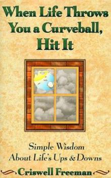 Hardcover When Life Throws You a Curveball, Hit It: Simple Wisdom about Lifes Ups and Downs Book