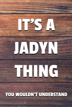 It's a Jadyn Thing You Wouldn't Understand: 6x9 Dot Bullet Notebook/Journal Funny Gift Idea