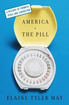 Hardcover America and the Pill: A History of Promise, Peril, and Liberation Book