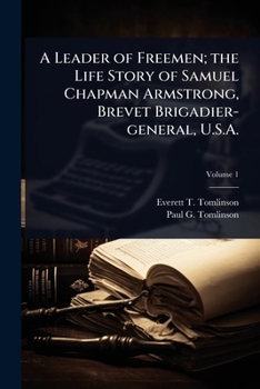 Paperback A Leader of Freemen; the Life Story of Samuel Chapman Armstrong, Brevet Brigadier-general, U.S.A. Book