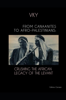 FROM CANAANITES TO AFRO-PALESTINIANS: CRUSHING THE AFRICAN LEGACY OF THE LEVANT
