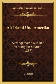 Paperback Alt Irland Und Amerika: Sittengemalde Aus Den Vereinigten Staaten (1857) [German] Book