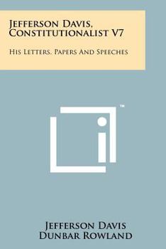 Paperback Jefferson Davis, Constitutionalist V7: His Letters, Papers And Speeches Book