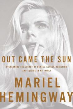 Hardcover Out Came the Sun: Overcoming the Legacy of Mental Illness, Addiction, and Suicide in My Family Book