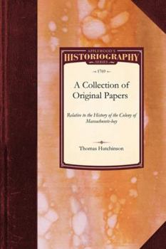 Paperback A Collection of Original Papers Relative to the History of the Colony of Massachusets-Bay Book