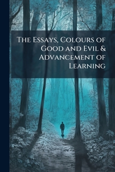 Paperback The Essays, Colours of Good and Evil & Advancement of Learning Book