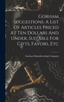 Hardcover Gorham Suggestions. A List Of Articles Priced At Ten Dollars And Under, Suitable For Gifts, Favors, Etc Book