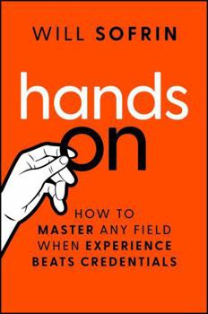 Hardcover Hands On: Why Experience Beats Credentials in the New Economy Book
