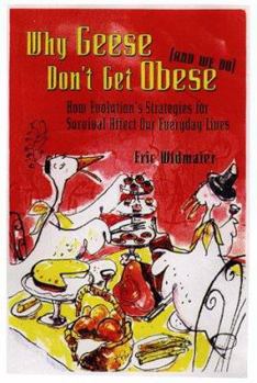 Hardcover Why Geese Don't Get Obese (and We Do): How Evolution's Strategies for Survival Affect Our Everyday Lives Book