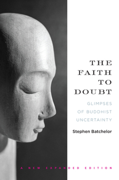 Paperback The Faith to Doubt: Glimpses of Buddhist Uncertainty Book