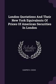London Quotations and Their New York Equivalents of Prices of American Securities in London