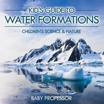 Paperback Kid's Guide to Water Formations - Children's Science & Nature Book