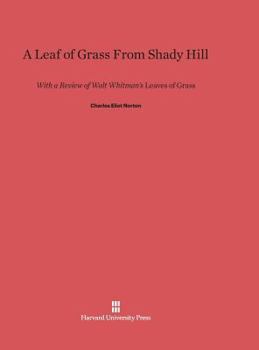 Hardcover A Leaf of Grass from Shady Hill: With a Review of Walt Whitman's Leaves of Grass Book